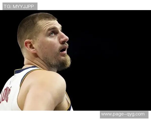 约基奇豪取35分15板却称比赛不轻松展现真正实力与拼搏精神